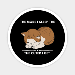 The More I Sleep The Cuter I Get Magnet